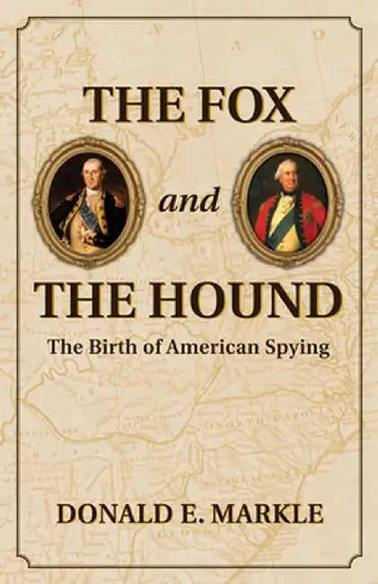 The Fox and the Hound: The Birth of American Spying by Donald Markle