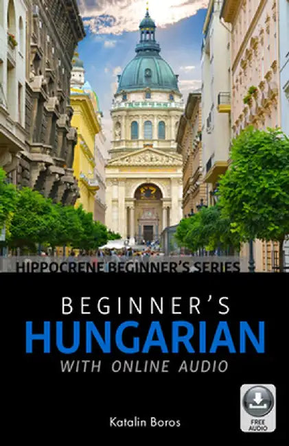 Beginner's Hungarian with Online Audio by Katalin Boros