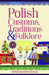 Polish Customs, Traditions & Folklore by Sophie Hodorowicz Knab