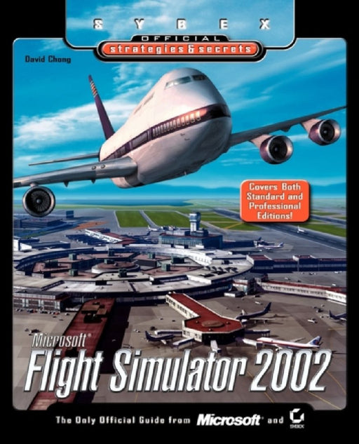 Microsoft Flight Simulator 2002: Sybex Official Strategies & Secrets by David Chong