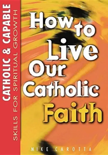 Catholic & Capable, Skills for Spiritual Growth: How to Live Our Catholic Faith, High School, Student Text by Thomas Gray