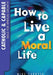 Catholic and Capable: Skills for Spiritual Growth: How to Live a Moral Life by Nina Mongendre