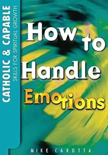 Catholic and Capable: Skills for Spiritual Growth, How to Handle Emotions by Sarah Orne Jewett