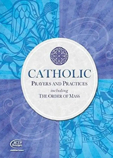Catholic Prayers And Practices Including The Order Of Mass by Rcl Benziger