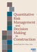Quantitative Risk Management And Decision Making In Construction  by Frank Beddor