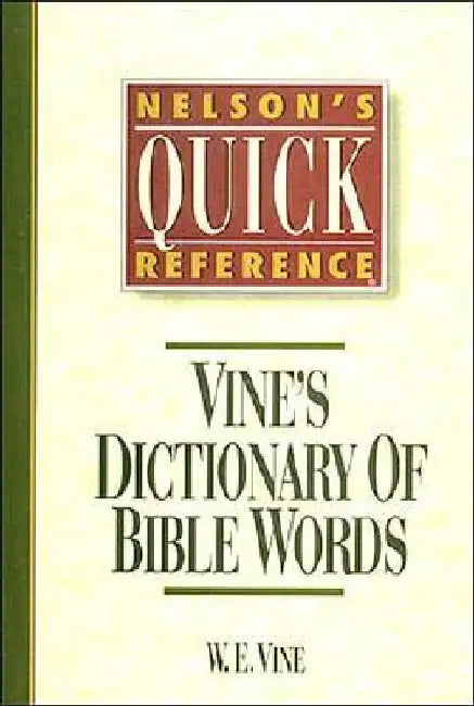 Nelson's Quick Reference Vine's Dictionary of Bible Words: Nelson's Quick Reference Series by W. E. Vine
