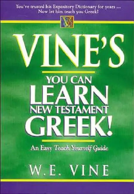 Vine's You Can Learn New Testament Greek! by W. E. Vine