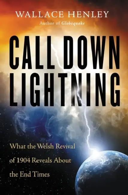 The Call Down Lightning: What the Welsh Revival of 1904 Reveals about the End Times by Wallace Henley