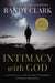 Intimacy with God: Cultivating a Life of Deep Friendship Through Obedience by Randy Clark