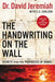 The Handwriting on the Wall: Secrets from the Prophecies of Daniel by David Jeremiah
