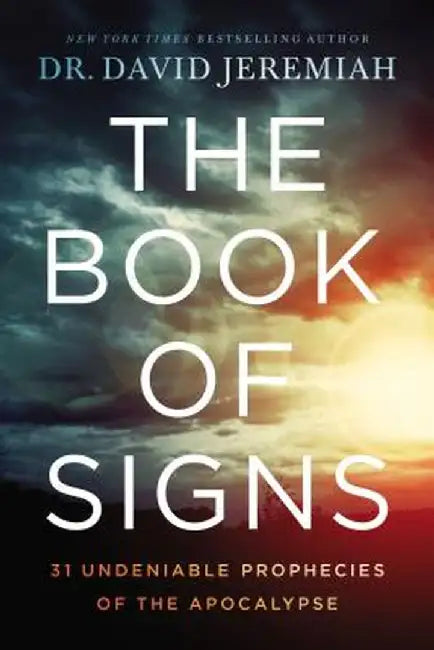 The Book of Signs: 31 Undeniable Harbingers of the Apocalypse by David Jeremiah