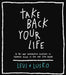 Take Back Your Life: A 40-Day Interactive Journey to Thinking Right So You Can Live Right by Levi Lusko