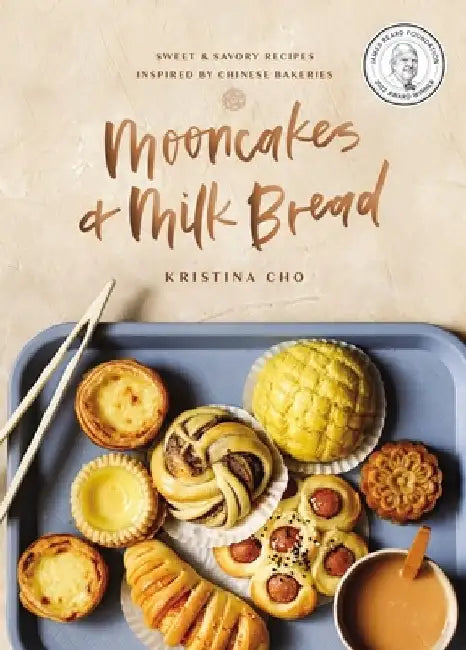 Mooncakes and Milk Bread: Sweet and Savory Recipes Inspired by Chinese Bakeries by Kristina Cho