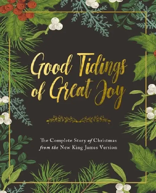 Good Tidings of Great Joy: The Complete Story of Christmas from the New King James Version by Thomas Nelson