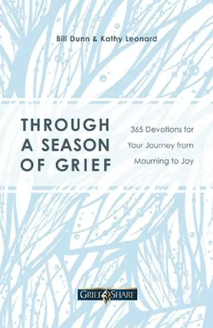 Through a Season of Grief: Devotions for Your Journey from Mourning to Joy by Bill Dunn