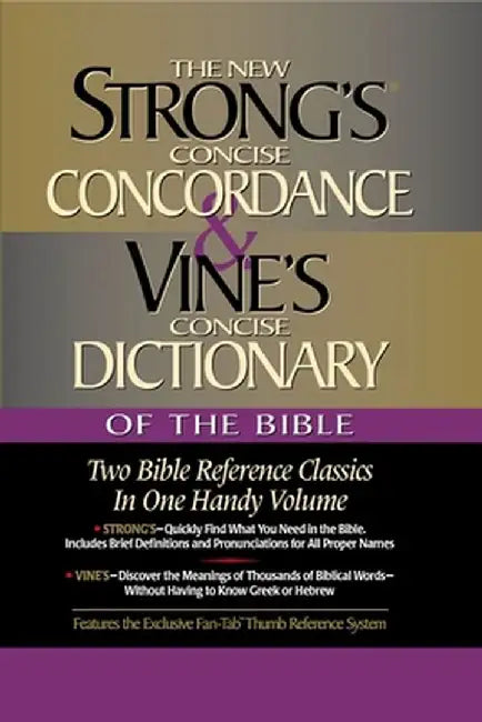 Strong's Concise Concordance and Vine's Concise Dictionary of the Bible: Two Bible Reference Classics in One Handy Volume by James Strong