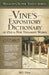 Vine's Expository Dictionary of the Old and New Testament Words by W. E. Vine