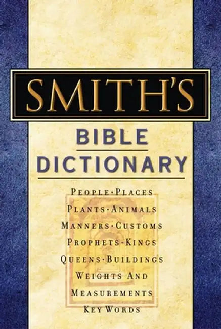 Smith's Bible Dictionary: More Than 6,000 Detailed Definitions, Articles, and Illustrations by William Smith