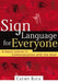 Sign Language for Everyone: A Basic Course in Communication with the Deaf by Cathy Rice