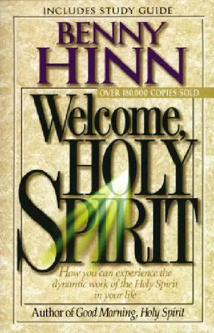 Welcome, Holy Spirit: How You Can Experience the Dynamic Work of the Holy Spirit in Your Life. by Benny Hinn