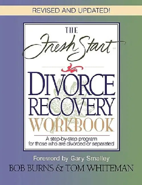 The Fresh Start Divorce Recovery Workbook: A Step-By-Step Program for Those Who Are Divorced or Separated by Bob Burns