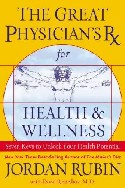 The Great Physician's RX for Health and Wellness: Seven Keys to Unlock Your Health Potential by Jordan Rubin