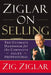 Ziglar on Selling: The Ultimate Handbook for the Complete Sales Professional by Zig Ziglar