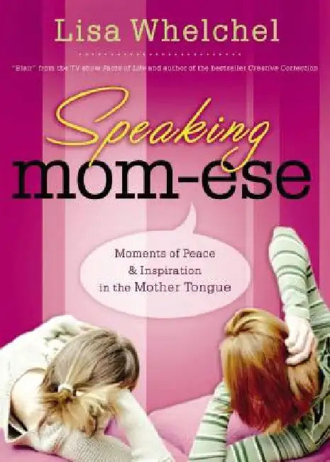 Speaking Mom-Ese: Moments of Peace & Inspiration in the Mother Tongue by Lisa Whelchel