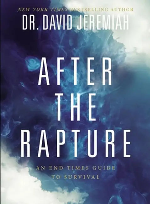 After the Rapture: An End Times Guide to Survival by David Jeremiah