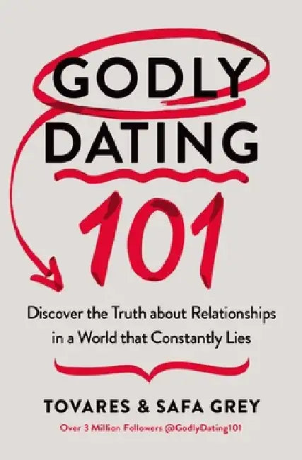 Godly Dating 101: Discovering the Truth about Relationships in a World That Constantly Lies by Tovares Grey