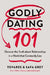 Godly Dating 101: Discovering the Truth about Relationships in a World That Constantly Lies by Tovares Grey