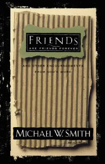 Friends Are Friends Forever: And Other Encouragements from God's Word by Michael W. Smith