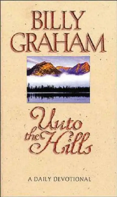 Unto the Hills: A Daily Devotional by Billy Graham