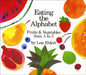 Eating the Alphabet: Fruits and Vegetables from A to Z by Lois Ehlert