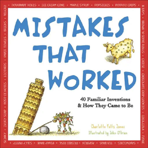 Mistakes That Worked: 40 Familiar Inventions and How They Came to Be by Charlotte Foltz Jones