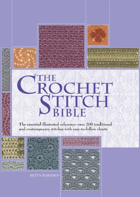 The Crochet Stitch Bible: The Essential Illustrated Reference Over 200 Traditional and Contemporary Stitches by Betty Barnden