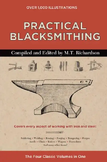 Practical Blacksmithing: The Four Classic Volumes in One by M. T. Richardson