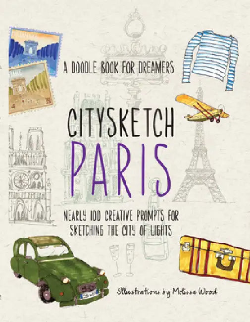 Citysketch Paris: A Doodle Book for Dreamers - Nearly 100 Creative Prompts for Sketching the City of Lights by Michelle Lo, Monica Meehan, Melissa Wood