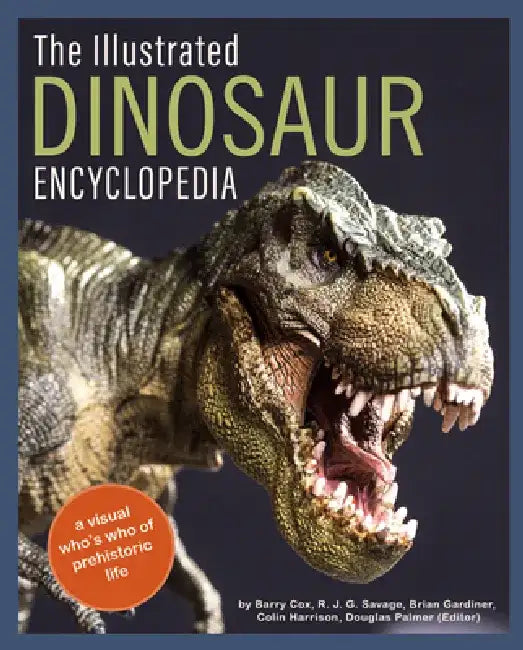The Illustrated Dinosaur Encyclopedia: A Visual Who's Who of Prehistoric Life by Barry Cox