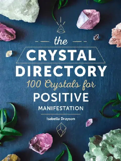 The Crystal Directory: 100 Crystals for Positive Manifestation by Isabella Drayson