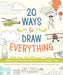20 Ways to Draw Everything: With Over 100 Different Themes - Including Sea Creatures, Doodle Shapes, and Ways to Get from Here to There by Editors of Chartwell Books, James Gulliver Hancock, Trina Dalziel