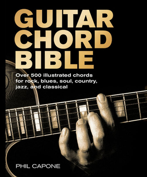 Guitar Chord Bible: Over 500 Illustrated Chords for Rock, Blues, Soul, Country, Jazz, and Classical by Phil Capone