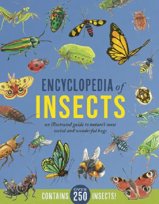 Encyclopedia of Insects: An Illustrated Guide to Nature's Most Weird and Wonderful Bugs - Contains Over 250 Insects! by Jules Howard