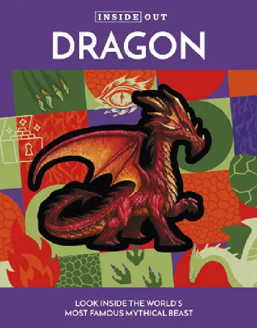 Inside Out Dragon: Look Inside the World's Most Famous Mythical Beast by Editors of Chartwell Books