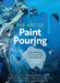 The Art of Paint Pouring by Amanda VanEver