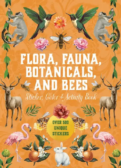Flora, Fauna, Botanicals, and Bees Sticker, Color & Activity Book: Over 500 Unique Stickers! by Editors of Chartwell Books