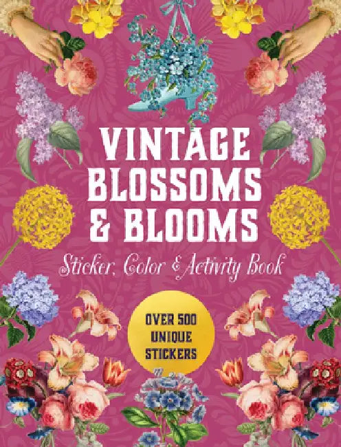 Vintage Blossoms and Blooms Sticker, Color & Activity Book: Over 500 Unique Stickers by Editors of Chartwell Books