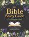 The Bible Study Guide for Beginners: Understanding and Interpreting God's Word by Chanté Griffin