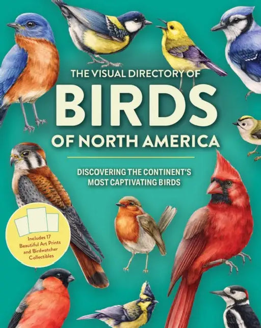 The Visual Directory of Birds of North America: Discovering the Continent's Most Captivating Birds - Includes 15 Beautiful Art Prints and Birdwatcher by Editors of Chartwell Books
