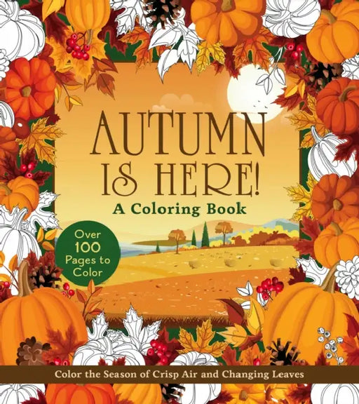 Autumn Is Here! Coloring Book: Color the Season of Crisp Air and Changing Leaves by Editors of Chartwell Books